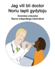 Image for Svenska-Litauiska Jag vill bli doctor / Noriu tapti gydytoju Barns tvasprakiga bildordbok
