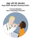 Image for Svenska-Malajiska Jag vill bli doctor / Saya Mahu Menjadi Seorang Doktor Barns tvasprakiga bildordbok
