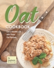 Image for Oat Cookbook : Live a Healthy Life with These Oat Recipes