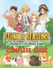 Image for Story of Seasons Pioneers of Olive Town : COMPLETE GUIDE: Best Tips, Tricks, Walkthroughs and Strategies to Become a Pro Player