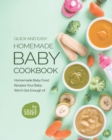 Image for Quick and Easy Homemade Baby Cookbook : Homemade Baby Food Recipes Your Baby Won&#39;t Get Enough of