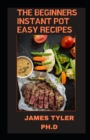 Image for The Beginners Instant Pot Easy Recipes