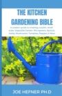 Image for The Kitchen Gardening Bible : A modern guide to creating a stylish, small-scale, Vegetable Garden, Microgreens, Sprouts, Herbs, Mushrooms, Tomatoes, Peppers &amp; More