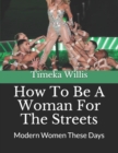 Image for How To Be A Woman For The Streets : Modern Women These Days