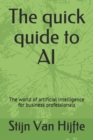 Image for The quick quide to AI : The world of artificial intelligence for business professionals