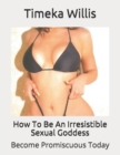Image for How To Be An Irresistible Sexual Goddess : Become Promiscuous Today