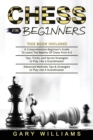 Image for Chess for Beginners : 3 in 1- A Comprehensive Beginner&#39;s Guide + Tips, Tricks, and Secret Strategies + Advanced Methods Tips &amp; Strategies to Play Like A Grandmaster
