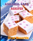 Image for Caramel Cake Recipes : 150 recipe Delicious and Easy The Ultimate Practical Guide Easy bakes Recipes From Around The World caramel cake cookbook