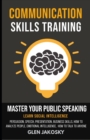 Image for Communication Skills Training : Master Your Public Speaking, Learn Social Intelligence, Persuasion, Speech, Presentation, Business Skills, How to Analyze People, Emotional Intelligence