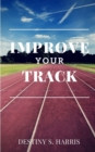 Image for Improve Your Track : Accomplish Your Goals &amp; Live Your Best Life!