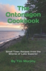 Image for The Ontonogan Cookbook : Small Town Recipes from the Shores of Lake Superior
