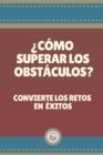Image for ?Como Superar Los Obstaculos? : Convierte Los Retos En Exitos