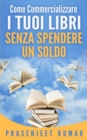 Image for Come Commercializzare I Tuoi Libri Senza Spendere Un Soldo