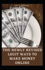 Image for The Newly Revised Legit Ways to Make Money Online : The Essential Guide With The Nooks And Crannies On How To Make Passive Income Online And Create The Life Of Your Dreams
