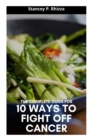 Image for The Complete Guide for 10 Ways to Fight Off Cancer