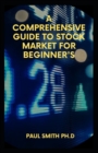 Image for A Comprehensive Guide to Stock Market for Beginner&#39;s