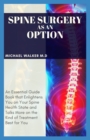 Image for Spine surgery as an option : An essential guide book that enlightens you on your spine health state and talk more on the kind of treatment best for you.