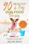 Image for 90 Healthy &amp; Easy Dog Food Recipes : Homemade Nutritious Meals for Specialty Diets &amp; Everyday Care - Joint, Weight, Liver, Age &amp; Diabetes Recipes from Your Kitchen
