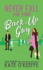 Image for Never Fall for Your Back-Up Guy : A laugh-out-loud sweet romantic comedy