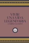 Image for Vivir Una Vida Legendaria : Camino Al Exito