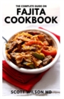 Image for The Complete Guide on Fajita Cookbook : The Effective Guide And Authentic Latin Recipes For Delicious Meal And Living a Healthy Life