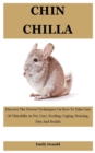 Image for Chinchilla : Discover The Newest Techniques On How To Take Care Of Chinchilla As Pet, Care, Feeding, Caging, Housing, Diet And Health
