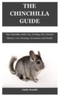Image for The Chinchilla Guide : The Chinchilla Guide Care, Feeding, Diet, Natural History, Cost, Housing, Vaccination And Health