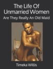 Image for The Life Of Unmarried Women : Are They Really An Old Maid