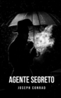 Image for Agente segreto : Un classico del tragico romanzo inglese ispirato a un evento reale