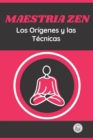 Image for Maestria Zen : Los Origenes Y Las Tecnicas