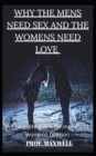 Image for Why the Mens Need Sex and the Womens Need Love : A Complete guide for mens and womens relation