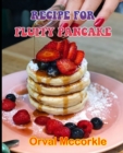 Image for Recipe for Fluffy Pancake : 150 recipe Delicious and Easy The Ultimate Practical Guide Easy bakes Recipes From Around The World recipe for fluffy pancake cookbook