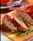 Image for Turkey-Beef Meatloaf : 150 recipe Delicious and Easy The Ultimate Practical Guide Easy bakes Recipes From Around The World turkey-beef meatloaf cookbook