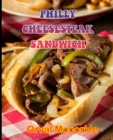 Image for Philly Cheesesteak Sandwich : 150 recipe Delicious and Easy The Ultimate Practical Guide Easy bakes Recipes From Around The World philly cheesesteak sandwich cookbook
