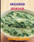 Image for Creamed Spinach : 150 recipe Delicious and Easy The Ultimate Practical Guide Easy bakes Recipes From Around The World creamed spinach cookbook