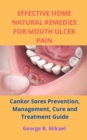 Image for Effective Home Natural Remedies for Mouth Ulcer Pain : Canker Sores Prevention, Management, Cure and Treatment Guide