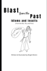 Image for Blast from the Past : Idioms and Insults: Slang, Idioms, Colloquialisms and More of the 1960s, 70s and Earlier