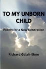 Image for To My Unborn Child : Poems for a New Generation