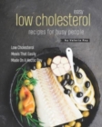 Image for Easy Low Cholesterol Recipes For Busy People : Low Cholesterol Meals That Easily Made On A Hectic Day