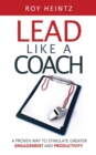 Image for LEAD Like A Coach : A Proven Way To Stimulate Greater Engagement And Productivity