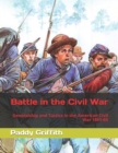 Image for Battle in the Civil War : Generalship and Tactics in the American Civil War 1861-65