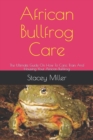 Image for African Bullfrog Care : The Ultimate Guide On How To Care, Train And Housing Your African Bullfrog