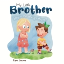 Image for My Little Brother : Why Is He Always There?