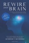 Image for Rewire Your Brain : The guide to developing your mental toughness and critical thinking. How to analyze people and improve social skills. Stop overthinking and become a successful person increasing Se