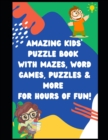 Image for Amazing Kids&#39; Puzzle Book with Mazes, Word Games, Puzzles &amp; More for Hours of Fun!