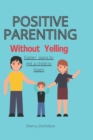 Image for Positive parenting without Yelling : Easier ways to get a child to listen better