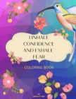 Image for I Inhale Confidence and Exhale Fear : An Affirmation Coloring Book for Women Featuring a Collection of Uplifting Illustrations