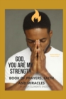Image for God, You Are My Strength! a Book of Prayers, Faith and Miracles.