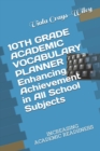 Image for 10TH GRADE ACADEMIC VOCABULARY PLANNER Enhancing Achievement in All School Subjects : Increasing Academic Readiiness