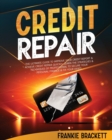 Image for Credit Repair : The Ultimate Guide To Improve Your Credit Report &amp; Achieve Credit Repair Quickly. Learn The Strategies &amp; Techniques of Professional to Secure Your Personal Finance &amp; Fix Your Debts